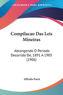 Compilacao Das Leis Mineiras: Abrangendo O Periodo Decorrido De, 1891 A 1905 (1906)