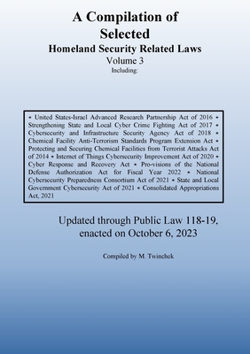 Compilation of Homeland Security Related Laws Vol. 3 - Twinchek, Michael S (Compiled by)
