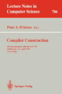 Compiler Construction: 5th International Conference, CC '94, Edinburgh, U.K., April 7 - 9, 1994. Proceedings - Fritzson, Peter A (Editor)