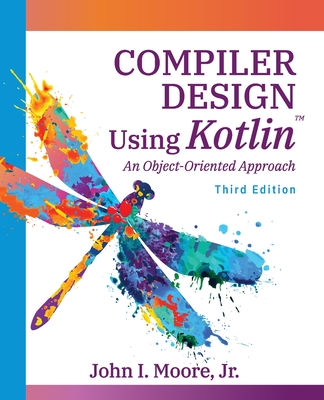 Compiler Design Using Kotlin(TM): An Object-Oriented Approach - Moore, John I