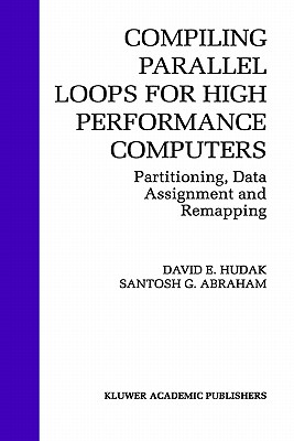 Compiling Parallel Loops for High Performance Computers: Partitioning, Data Assignment and Remapping - Hudak, David E, and Abraham, Santosh G