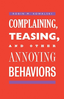 Complaining, Teasing, and Other Annoying Behaviors - Kowalski, Robin M