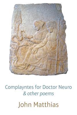 Complayntes for Doctor Neuro & other poems - Matthias, John