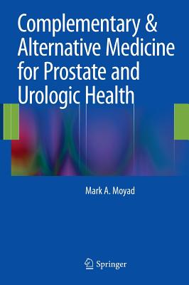 Complementary & Alternative Medicine for Prostate and Urologic Health - Moyad, Mark A