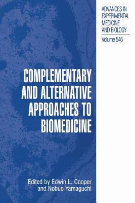 Complementary and Alternative Approaches to Biomedicine - Cooper, Edwin L. (Editor), and Yamaguchi, Nobuo (Editor)