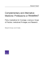 Complementary and Alternative Medicine: Professions or Modalities? Policy Implications for Coverage, Licensure, Scope of Practice, Institutional Privileges, and Research