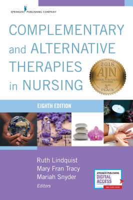 Complementary and Alternative Therapies in Nursing - Lindquist, Ruth (Editor), and Tracy, Mary Frances (Editor), and Snyder, Mariah (Editor)