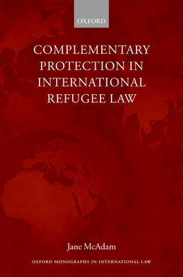 Complementary Protection in International Refugee Law - McAdam, Jane