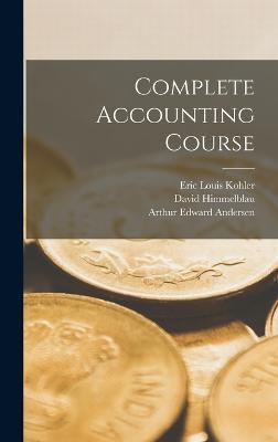 Complete Accounting Course - Andersen, Arthur Edward, and Himmelblau, David, and Kohler, Eric Louis