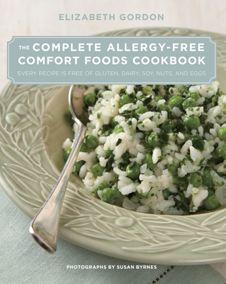 Complete Allergy-Free Comfort Foods Cookbook: Every Recipe Is Free of Gluten, Dairy, Soy, Nuts, and Eggs - Gordon, Elizabeth