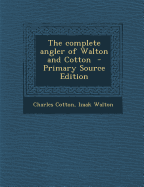 Complete Angler of Walton and Cotton - Cotton, Charles, and Walton, Izaak