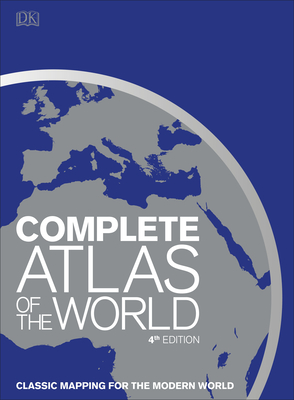 Complete Atlas of the World, 4th Edition: Classic Mapping for the Modern World - DK