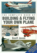 Complete Book of Building and Flying Your Own Plane - Jones, Geoffrey