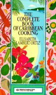 Complete Book of Carribean Cooking - Oritz, Elizabeth Lambert, and Ortiz, Elizabeth Lambert, and Ortiz, Elisabeth Lambert