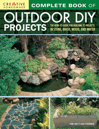 Complete Book of Outdoor DIY Projects: The How-To Guide for Building 35 Projects in Stone, Brick, Wood, and Water