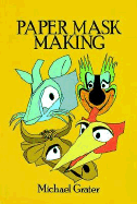 Complete Book of Paper Mask Making