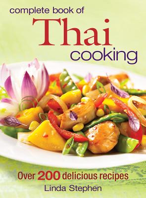 Complete Book of Thai Cooking: Over 200 Delicious Recipes - Stephen, Linda