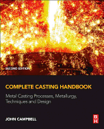 Complete Casting Handbook: Metal Casting Processes, Metallurgy, Techniques and Design