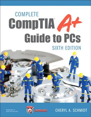 Complete CompTIA A+ Guide to PCs - Schmidt, Cheryl
