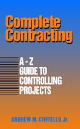 Complete Contracting: A to Z Guide to Controlling Projects