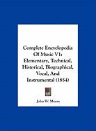 Complete Encyclopedia of Music V1: Elementary, Technical, Historical, Biographical, Vocal, and Instrumental (1854)