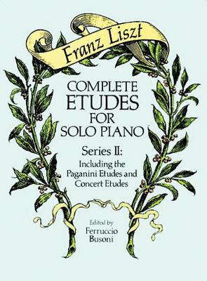 Complete Etudes For Solo Piano Series II: Including the Paganini Etudes and Concert Etudes, Ed. Busoni - Busoni, Ferruccio (Editor)