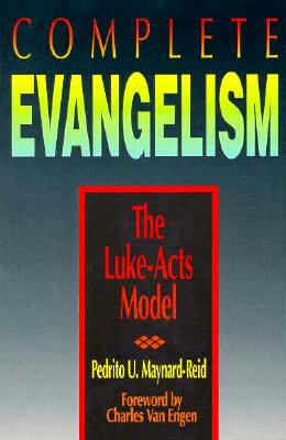 Complete Evangelism: The Luke-Acts Model - Maynard-Reid, Pedrito U