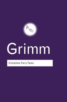 Complete Fairy Tales - Grimm, Jacob, and Grimm, Wilhelm