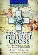 Complete George Cross: A Full Chronological Record of all George Cross Holders