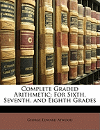 Complete Graded Arithmetic: For Sixth, Seventh, and Eighth Grades