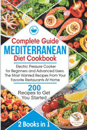 Complete Guide Mediterranean Diet Cookbook: Electric Pressure Cooker for Beginners and Advanced Users. The Most Wanted Recipes From Your Favorite Restaurants At Home. 200 Recipes to Get You Started
