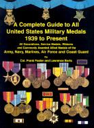 Complete Guide to All United States Military Medals: 1939 to Present