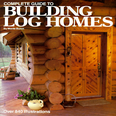 Complete Guide to Building Log Homes - Burch, Monte
