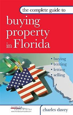 Complete Guide to Buying Property in Florida - Davey, Charles