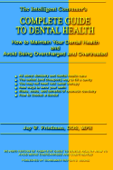 Complete Guide to Dental Health: How to Maintain Your Dental Health and Avoid Being Overcharged and Overtreated