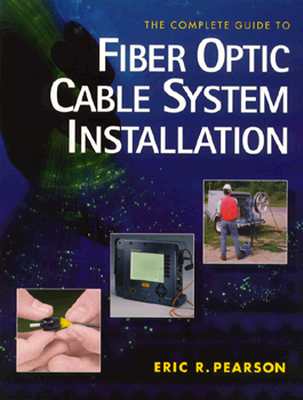 Complete Guide to Fiber Optic Cable Systems Installation - Pearson, Eric, Pro