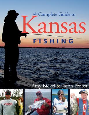 Complete Guide to Kansas Fishing - Bickel, Amy, and Problst, Jason