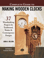 Complete Guide to Making Wood Clocks, 3rd Edition: 37 Woodworking Projects for Traditional, Shaker & Contemporary Designs