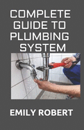 Complete Guide to Plumbing System: All You Need to Know about Plumbing Work and Make Huge Money on It