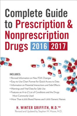 Complete Guide To Prescription & Nonprescription Drugs 2016-2017 - Griffith, H. Winter, and Moore, Stephen L