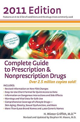 Complete Guide to Prescription & Nonprescription Drugs - Griffith, H Winter, MD, and Moore, Stephen W, MD (Revised by), and Boesen, Kevin (Consultant editor)