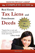 Complete Guide to Real Estate Tax Liens and Foreclosure Deeds: Learn in 7 Days-Investing Without Losing Series