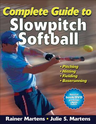 Complete Guide to Slowpitch Softball - Martens, Rainer, Dr., and Martens, Julie