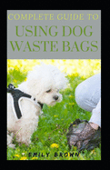 Complete Guide To Using Dog Waste Bags