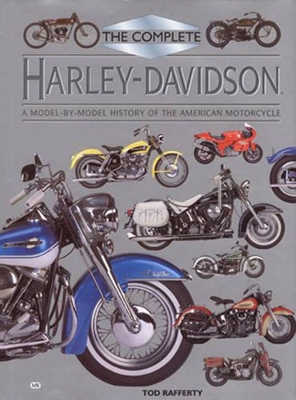 Complete Harley Davidson: A Model-By-Model History of the American Motorcycle - Rafferty, Tod