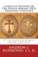 Complete History of the Epoch Making XXXI Triennial Conclave: Of the Grand Encampment Knights Templar of the United States