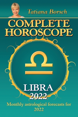 Complete Horoscope Libra 2022: Monthly Astrological Forecasts for 2022 - Borsch, Tatiana