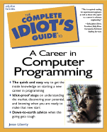 Complete Idiot's Guide to a Career in Computer Programming - Liberty, Jesse