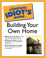 Complete Idiot's Guide to Building Your Own Home
