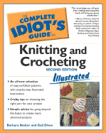 Complete Idiot's Guide to Knitting and Crocheting Illustrated, 2ndedition - Diven, Gail, and Breiter, Barbara